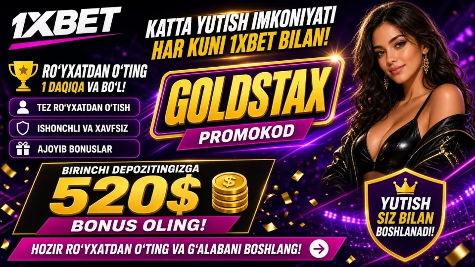 1XBET promo kod, GOLDSTAX kodi bilan birinchi depozitga 520$ gacha bonus